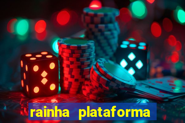 rainha plataforma de jogos
